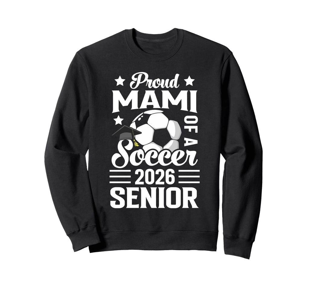 Proud Mami Soccer Senior 2026 Sweatshirt - Novelty Apparel for Adults - T-Shirt, Sweatshirt, Hoodie