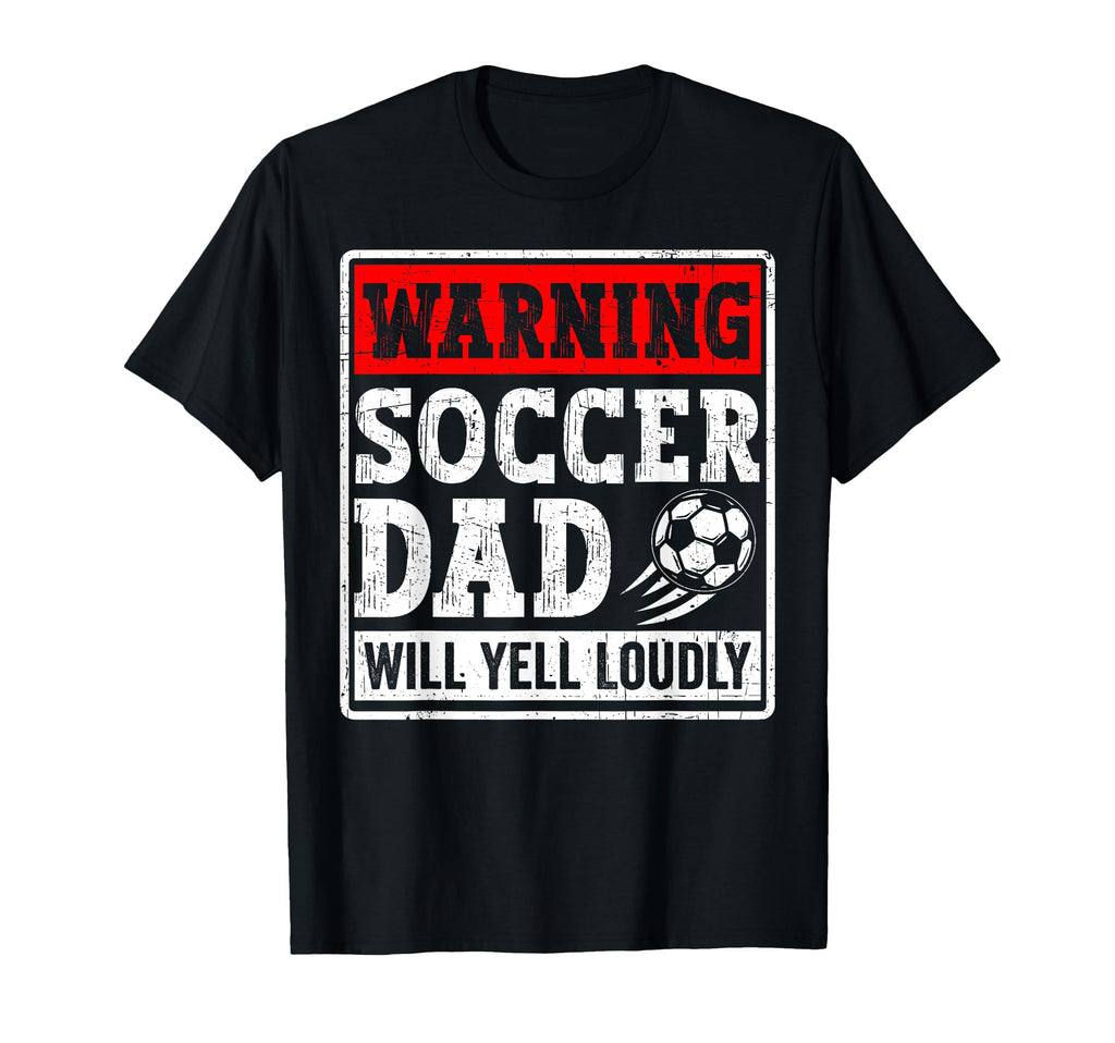Warning Soccer Dad Will Yell Loudly Sweatshirt - Graphic Print Men Women - T-Shirt, Sweatshirt, Hoodie