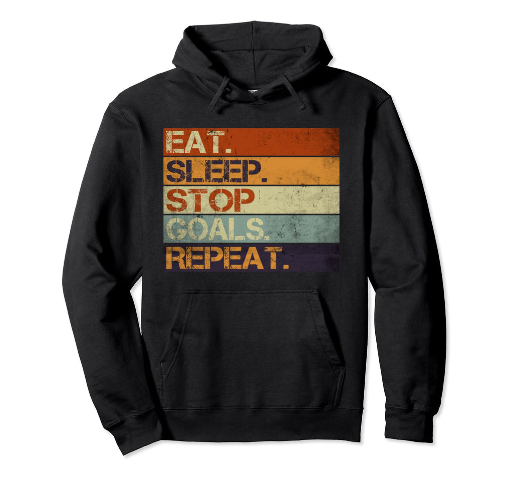 Eat Sleep Stop Goals Repeat Funny Hoodie - Trendy Graphic for Adults - T-Shirt, Sweatshirt, Hoodie