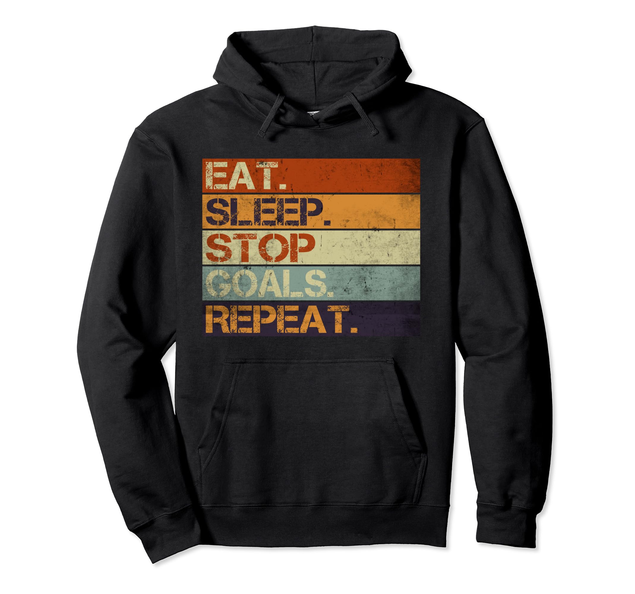 Eat Sleep Stop Goals Repeat Funny Hoodie - Trendy Graphic for Adults - T-Shirt, Sweatshirt, Hoodie