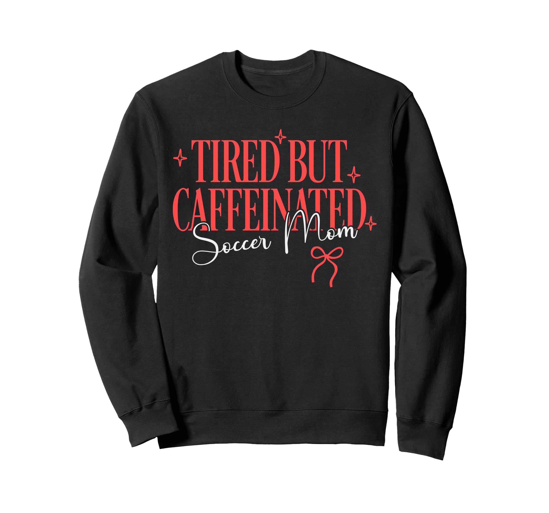 Tired But Caffeinated Soccer Mom Sweatshirt - Streetwear Style Men Women - T-Shirt, Sweatshirt, Hoodie