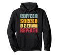 Coffee Soccer Beer Repeat Hoodie - Casual Everyday Wear for Adults - T-Shirt, Sweatshirt, Hoodie