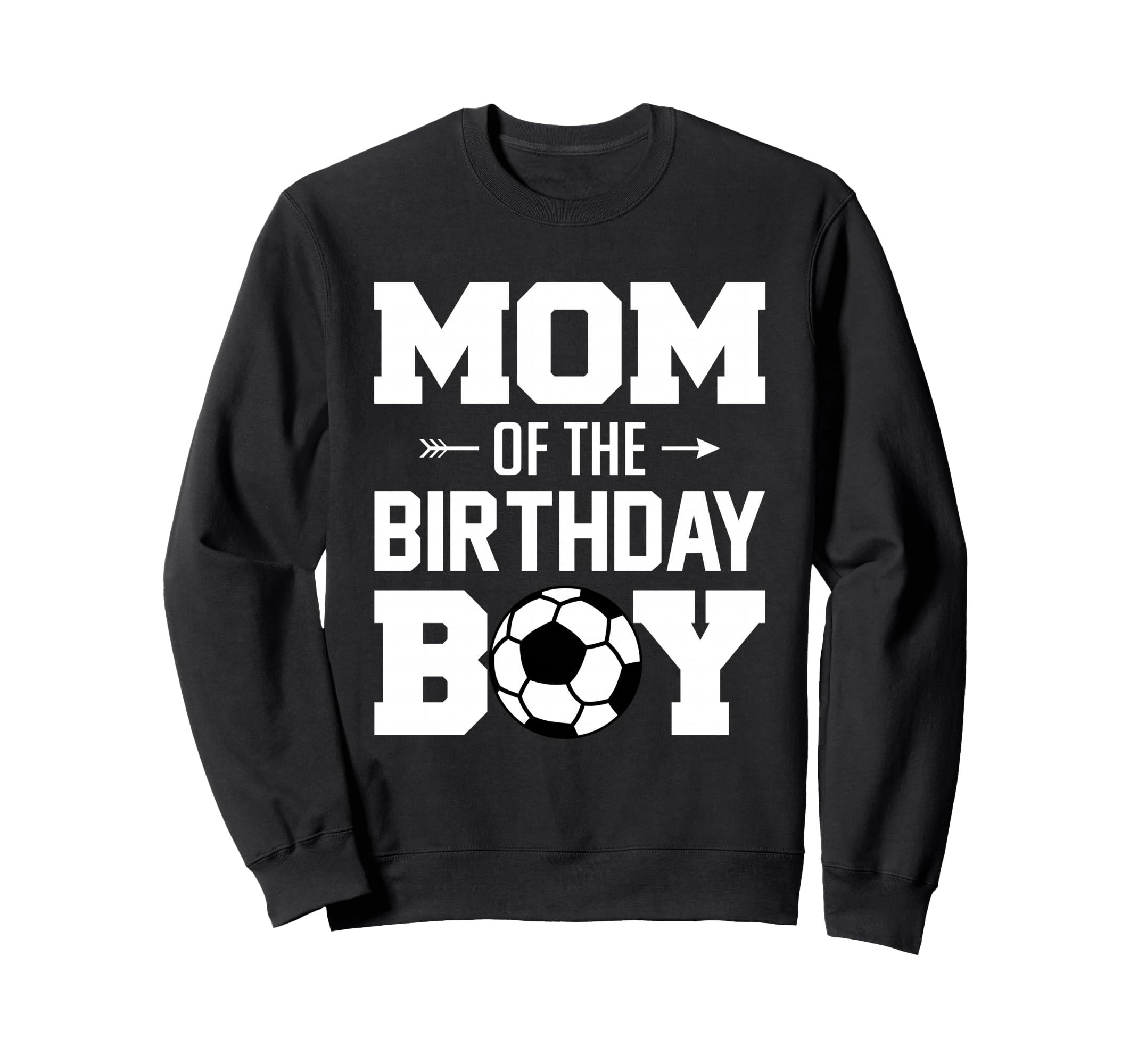 Mom Birthday Funny Soccer Family Sweatshirt - Unique Graphic Men Women - T-Shirt, Sweatshirt, Hoodie