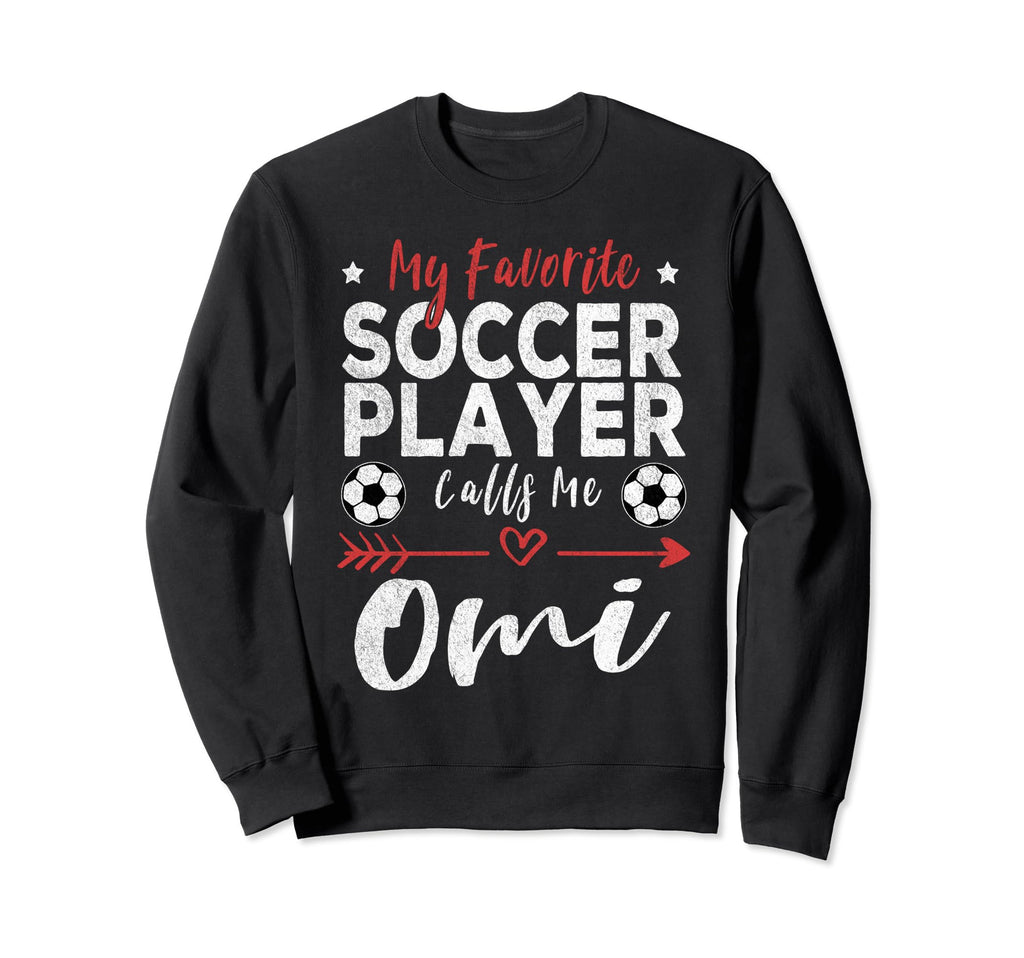My Favorite Soccer Player Calls Me Omi Sweatshirt - Unique Graphic Unisex - T-Shirt, Sweatshirt, Hoodie