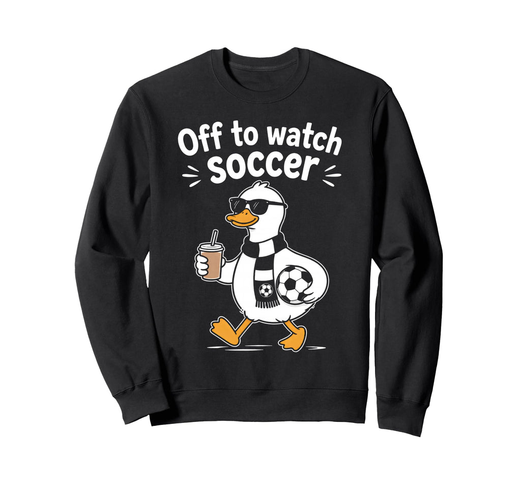 Off To Watch Soccer Mom Goose Sweatshirt - Graphic Print Men Women - T-Shirt, Sweatshirt, Hoodie