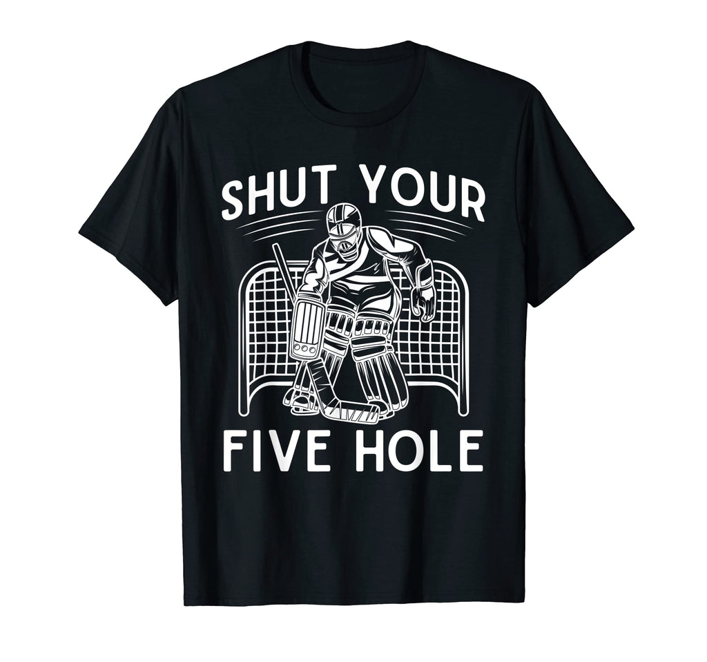 Shut Your Five Hole Ice Hockey T-Shirt - Minimalist Print for Adults - T-Shirt, Sweatshirt, Hoodie