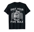 Shut Your Five Hole Ice Hockey T-Shirt - Minimalist Print for Adults - T-Shirt, Sweatshirt, Hoodie