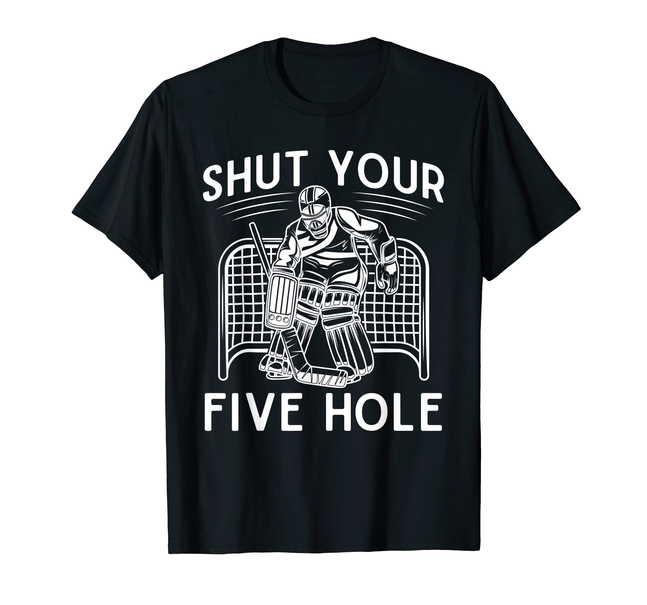 Shut Your Five Hole Ice Hockey T-Shirt - Minimalist Print for Adults - T-Shirt, Sweatshirt, Hoodie