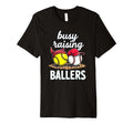Dedicated Busy Raising Ballers Baller Life T-Shirt - Trendy Graphic Unisex - T-Shirt, Sweatshirt, Hoodie