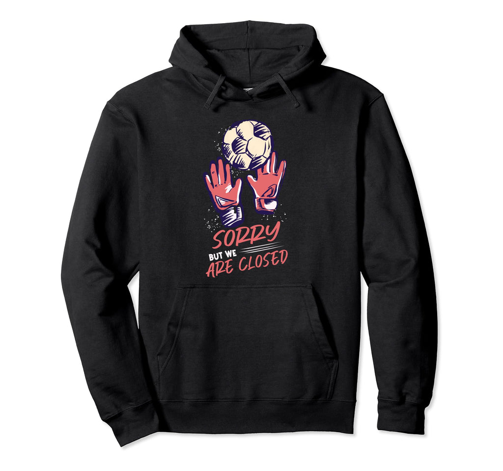 Goalkeeper Soccer Goalie Hoodie - Fun Novelty Design Men Women - T-Shirt, Sweatshirt, Hoodie