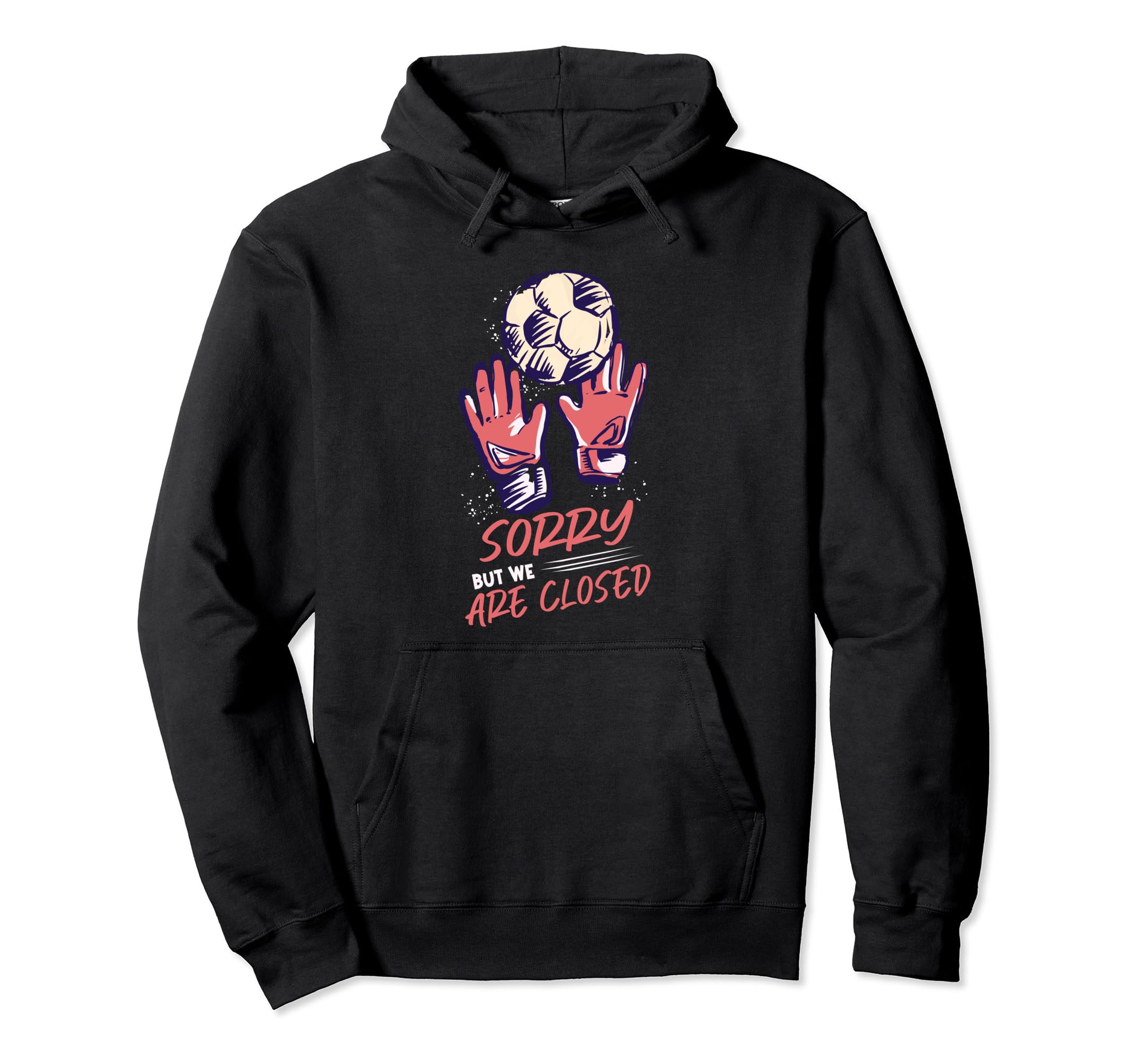 Goalkeeper Soccer Goalie Hoodie - Fun Novelty Design Men Women - T-Shirt, Sweatshirt, Hoodie