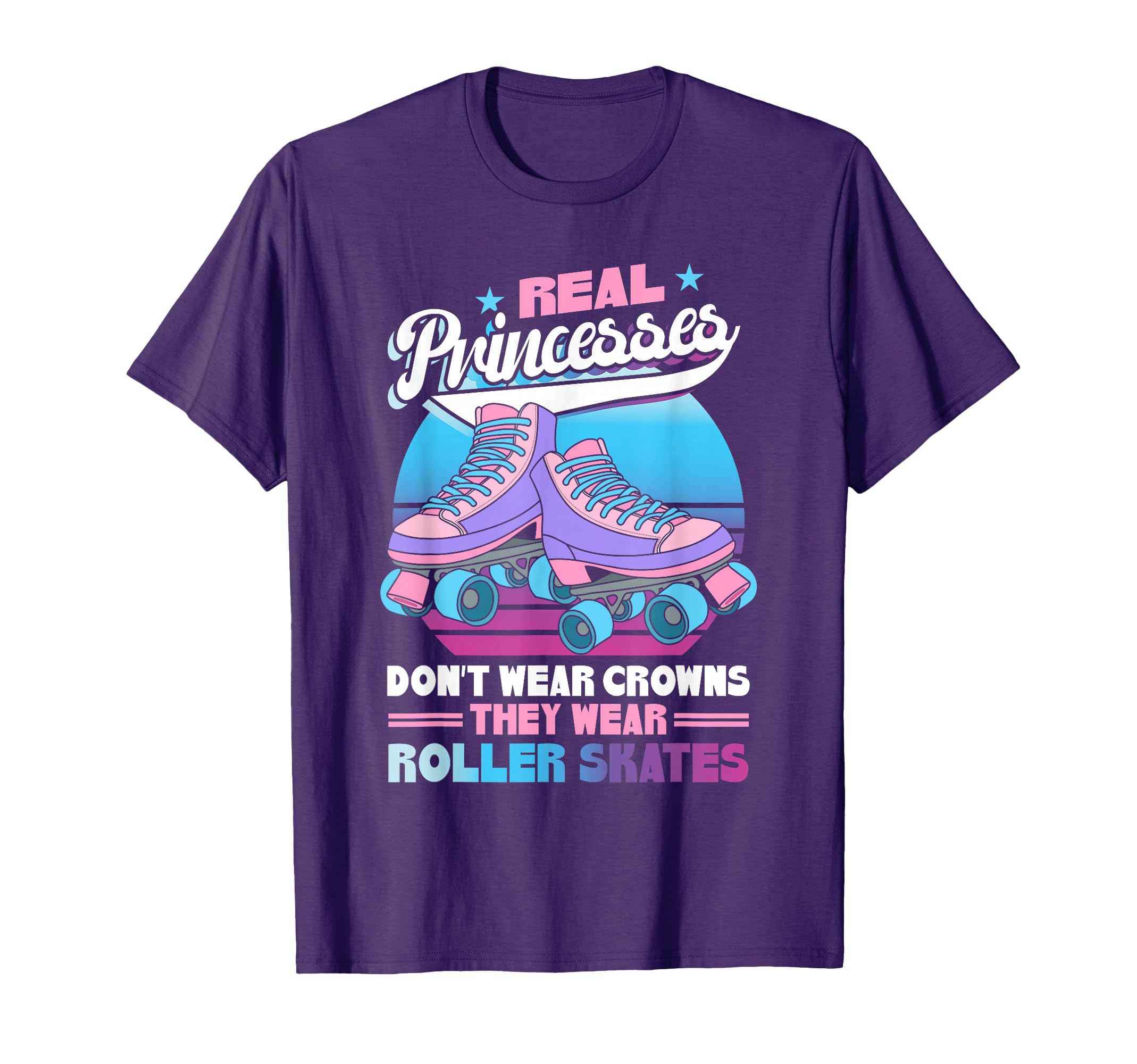 Real Princesses Wear Roller Skates T-Shirt - Unique Graphic Men Women - T-Shirt, Sweatshirt, Hoodie