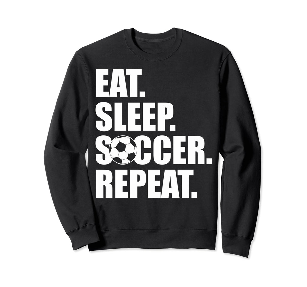 Eat Sleep Soccer Teams Soccer Fans Sweatshirt - Trendy Graphic Men Women - T-Shirt, Sweatshirt, Hoodie