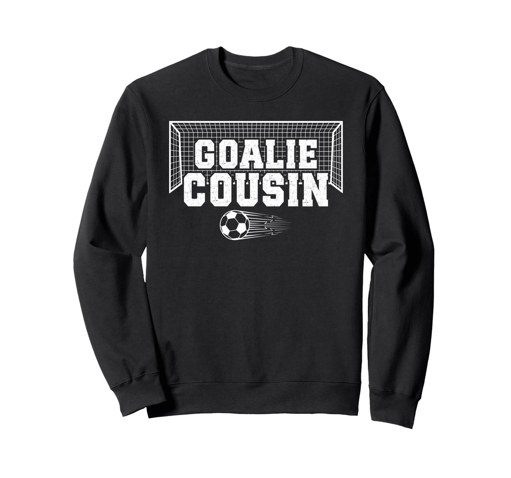Soccer Goalie Cousin Soccer Keeper Sweatshirt - Aesthetic Graphic Unisex - T-Shirt, Sweatshirt, Hoodie
