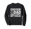 Soccer Dad Like Normal Dad But Sweatshirt - Fun Novelty Design Unisex - T-Shirt, Sweatshirt, Hoodie