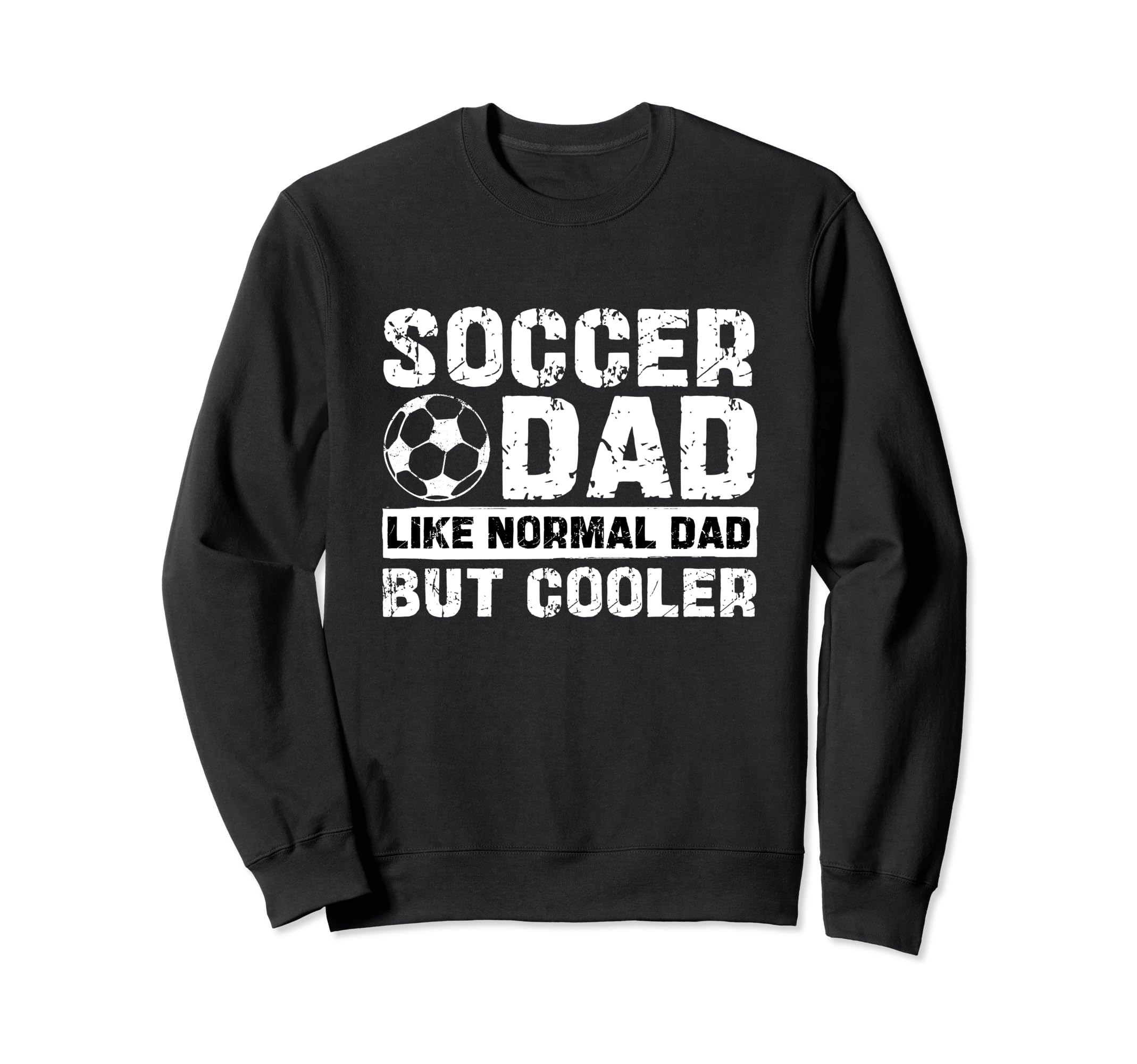 Soccer Dad Like Normal Dad But Sweatshirt - Fun Novelty Design Unisex - T-Shirt, Sweatshirt, Hoodie