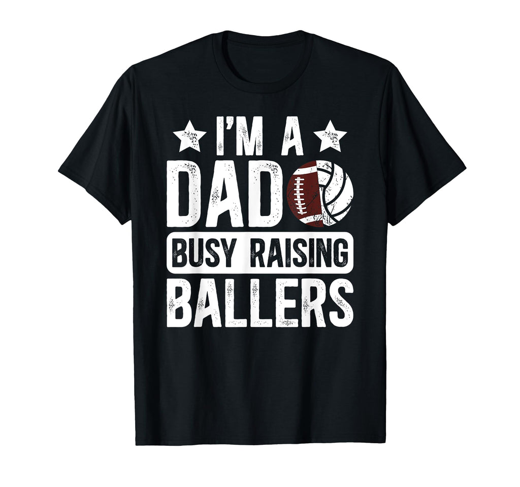Im Dad Busy Raising Ballers Football T-Shirt - Streetwear Style Men Women - T-Shirt, Sweatshirt, Hoodie