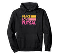 Peace Love Futsal Indoor Soccer Hoodie - Custom Art Print for Adults - T-Shirt, Sweatshirt, Hoodie