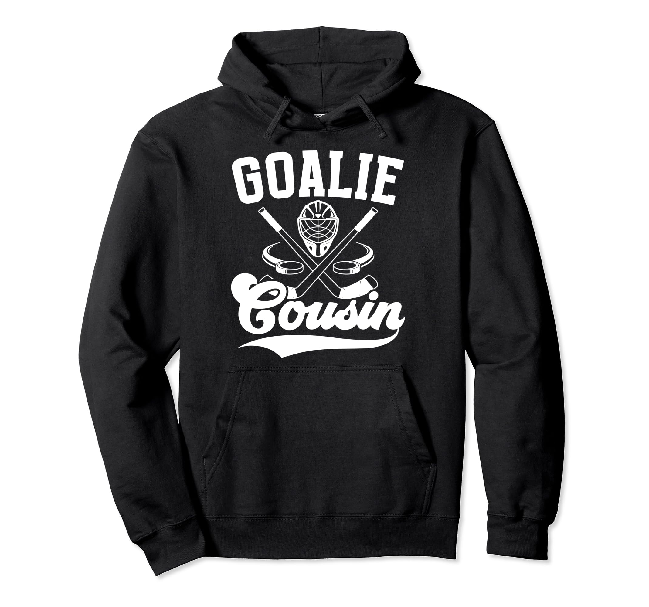 Ice Hockey Goalie Cousin Hockey Hoodie - Casual Everyday Wear Unisex - T-Shirt, Sweatshirt, Hoodie