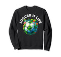 Soccer Is Life Sweatshirt - Fun Novelty Design Unisex - T-Shirt, Sweatshirt, Hoodie