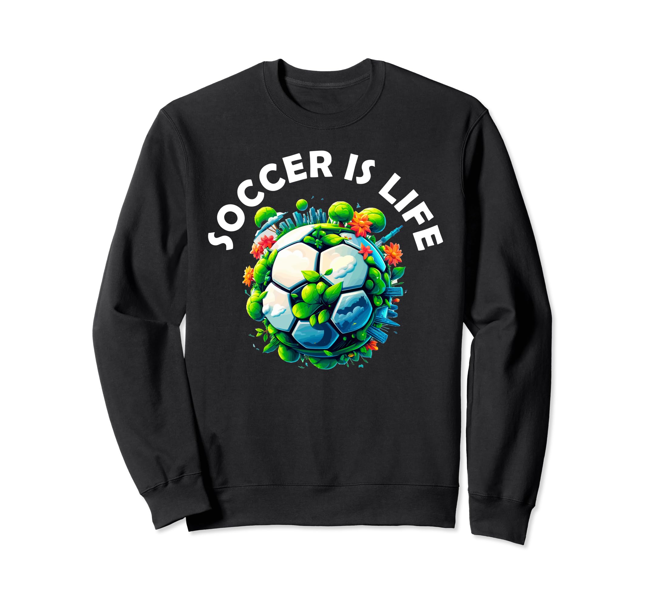 Soccer Is Life Sweatshirt - Fun Novelty Design Unisex - T-Shirt, Sweatshirt, Hoodie