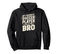 My Favorite Soccer Player Calls Me Bro Hoodie - Fun Novelty Design Unisex - T-Shirt, Sweatshirt, Hoodie