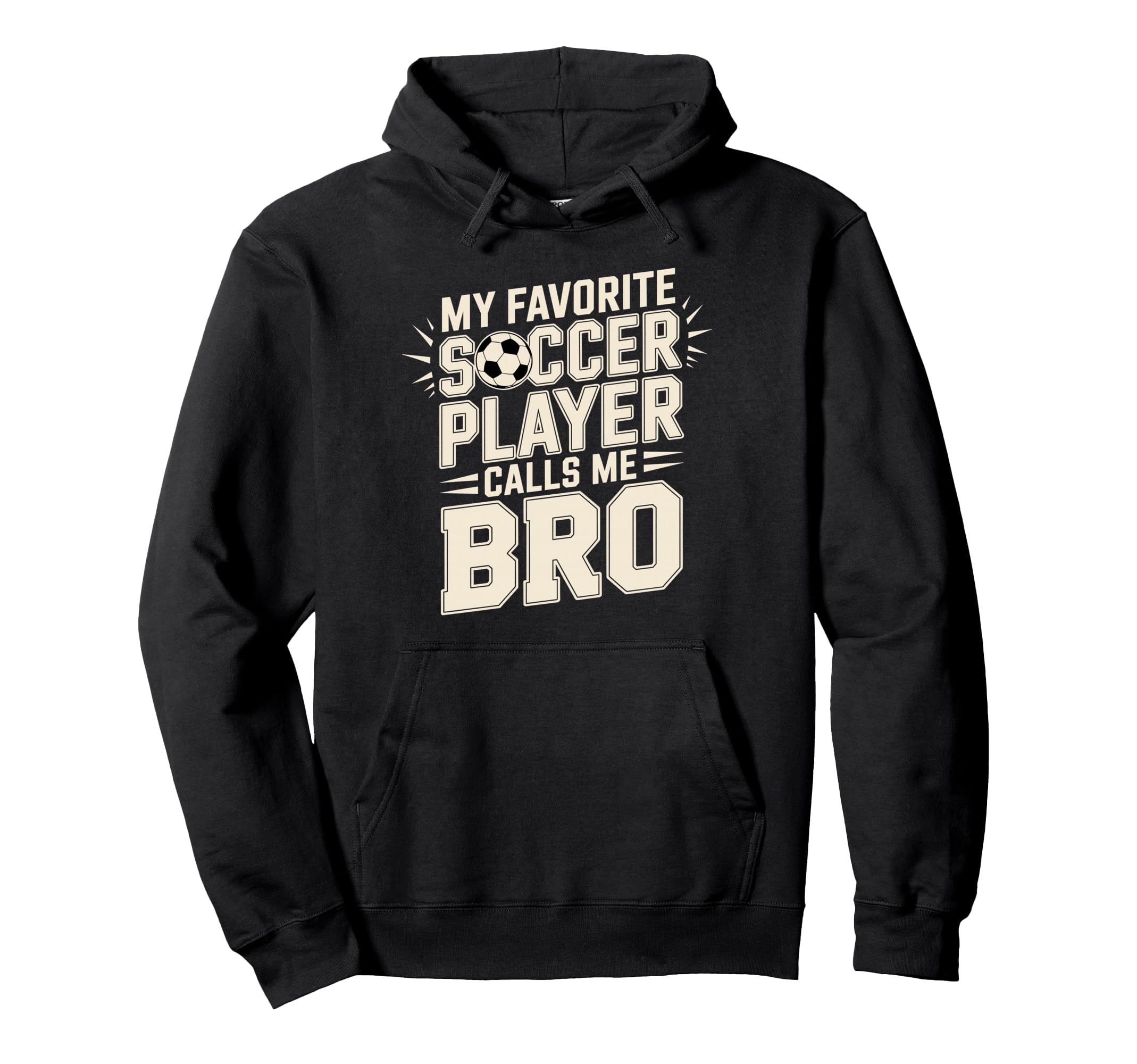 My Favorite Soccer Player Calls Me Bro Hoodie - Unique Graphic Men Women - T-Shirt, Sweatshirt, Hoodie