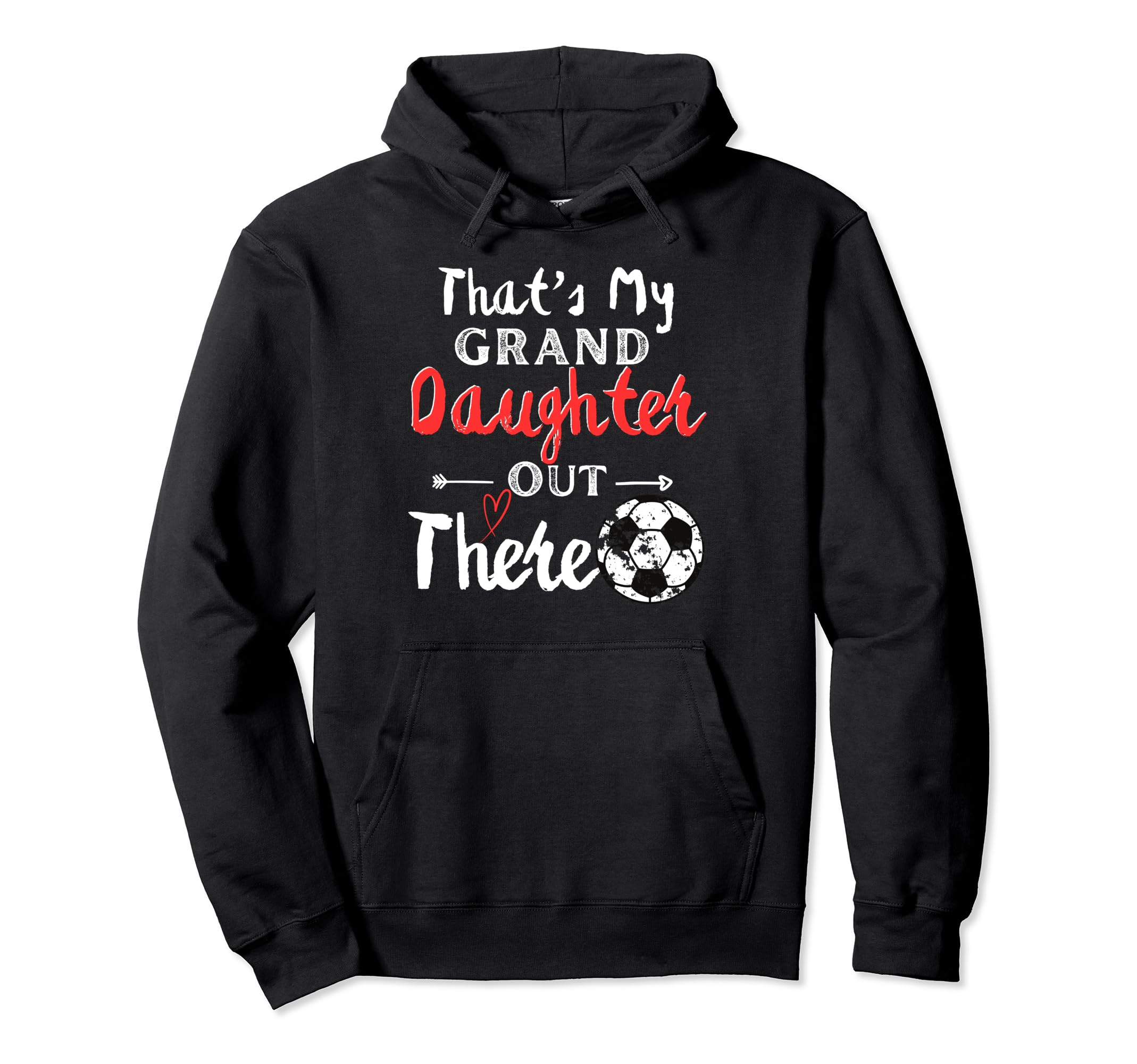 Thats My Granddaughter Out There Soccer Hoodie - Novelty Apparel Unisex - T-Shirt, Sweatshirt, Hoodie