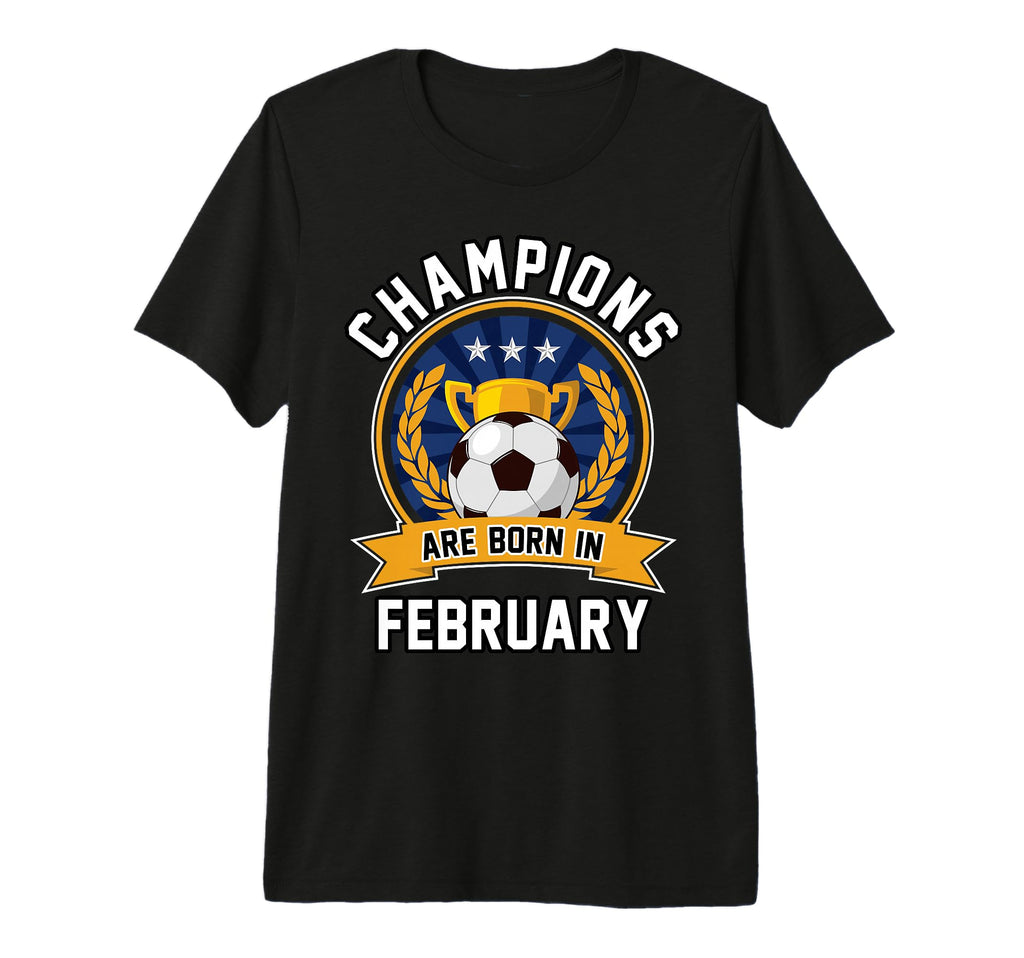 Champions Are Born February Football T-Shirt - Custom Art Print Unisex - T-Shirt, Sweatshirt, Hoodie