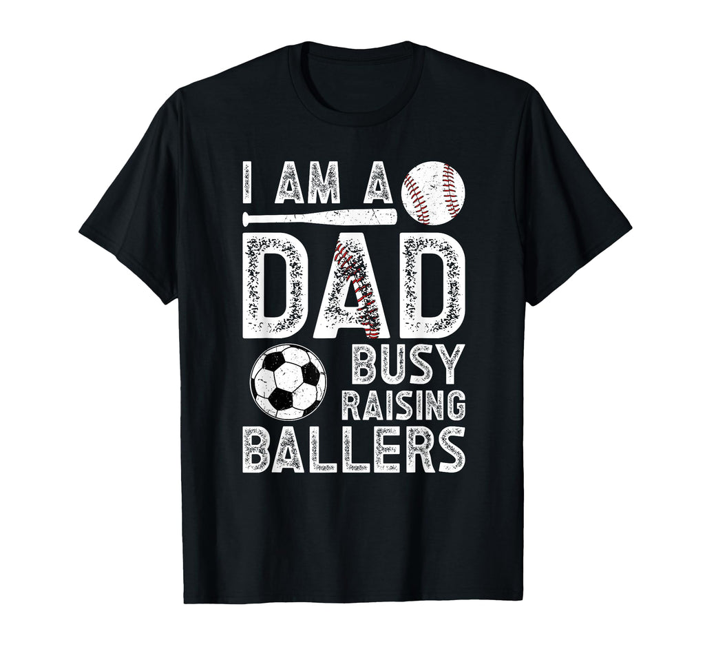 I Am Dad Busy Raising Ballers T-Shirt - Aesthetic Graphic for Adults - T-Shirt, Sweatshirt, Hoodie