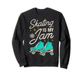 Roller Skating Skate 1970S Skating Is My Sweatshirt - Graphic Print Unisex - T-Shirt, Sweatshirt, Hoodie