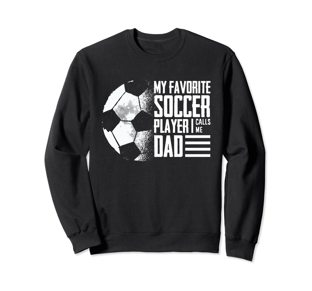 My Favorite Soccer Player Calls Me Sweatshirt - Streetwear Style Men Women - T-Shirt, Sweatshirt, Hoodie