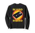 Vhs Vcr Be Kind Rewind 80S Video Tape Sweatshirt - Unique Graphic Men Women - T-Shirt, Sweatshirt, Hoodie