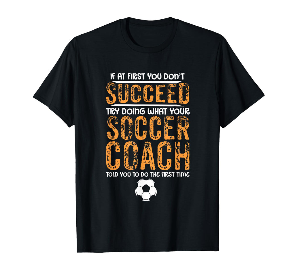 Distressed Try Doing What Your Soccer T-Shirt - Minimalist Print Men Women - T-Shirt, Sweatshirt, Hoodie