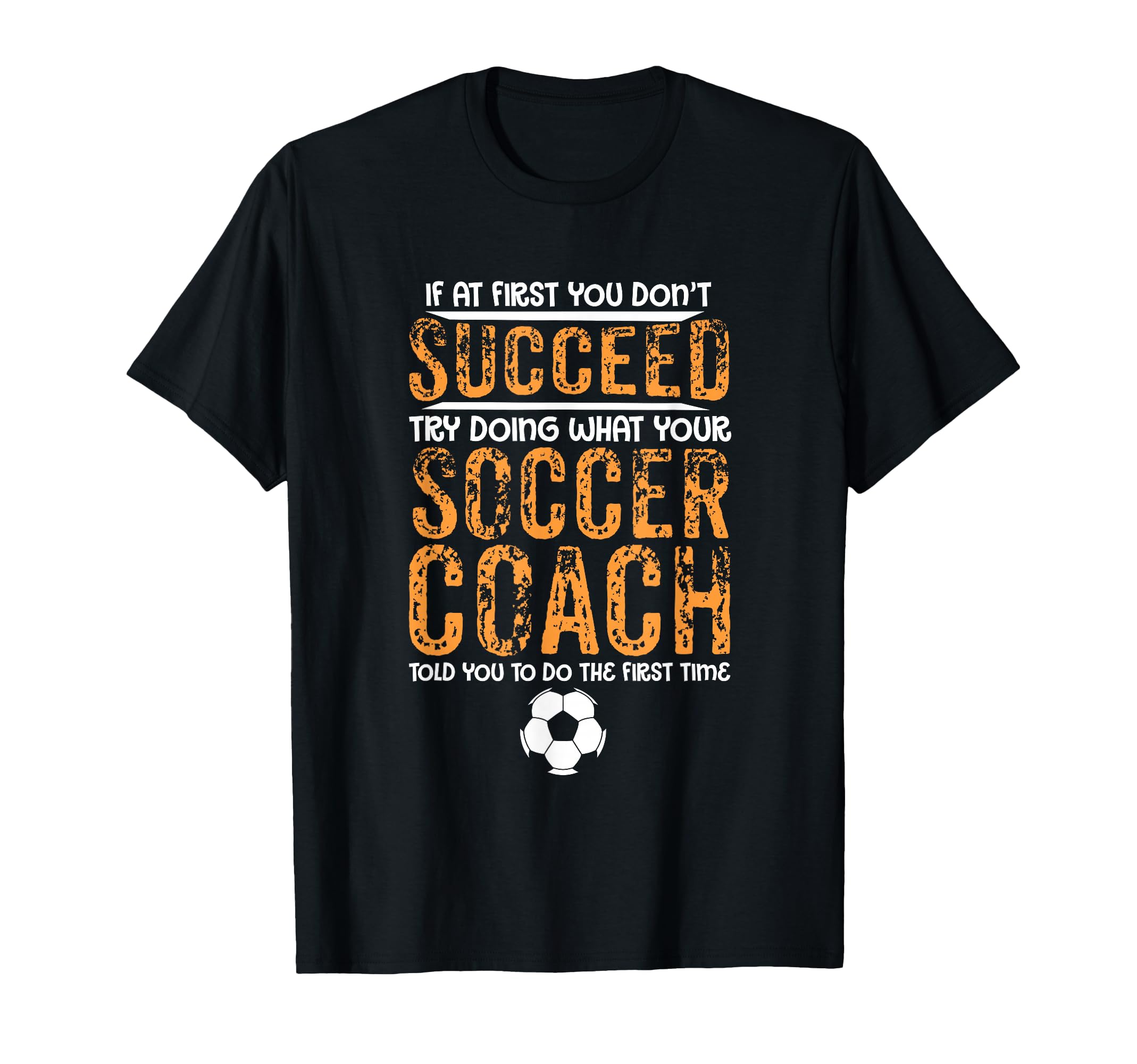 Distressed Try Doing What Your Soccer T-Shirt - Minimalist Print Men Women - T-Shirt, Sweatshirt, Hoodie