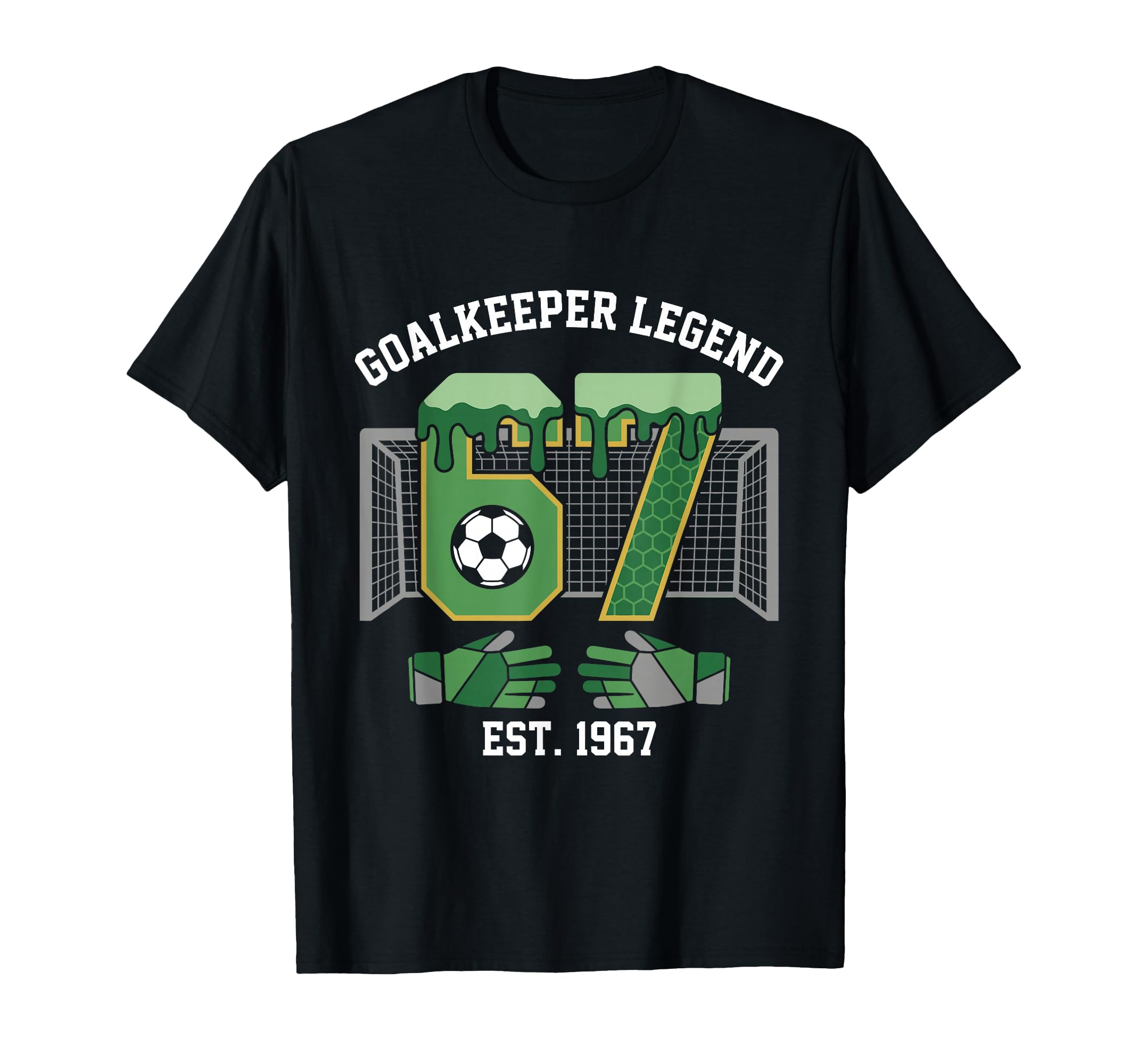 Goalkeeper Legend 67 Soccer T-Shirt - Casual Everyday Wear Men Women - T-Shirt, Sweatshirt, Hoodie