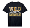 Wild About Soccer Sports Player T-Shirt - Trendy Graphic for Adults - T-Shirt, Sweatshirt, Hoodie
