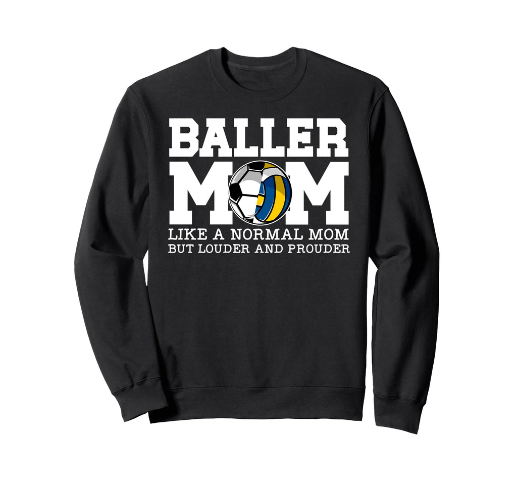 Baller Mom Louder And Prouder Soccer Sweatshirt - Unique Graphic Unisex - T-Shirt, Sweatshirt, Hoodie
