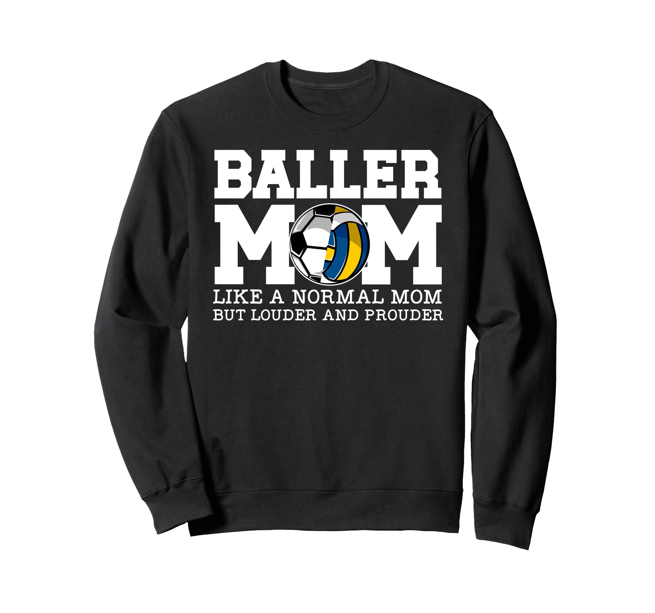 Baller Mom Louder And Prouder Soccer Sweatshirt - Unique Graphic Unisex - T-Shirt, Sweatshirt, Hoodie