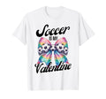 Soccer Is My Valentine Coquette Bow T-Shirt - Trendy Graphic for Adults - T-Shirt, Sweatshirt, Hoodie