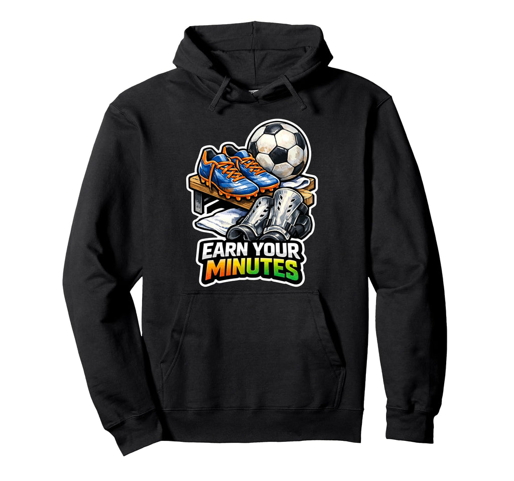Earn Your Minutes Soccer Motivation Hoodie - Minimalist Print Unisex - T-Shirt, Sweatshirt, Hoodie