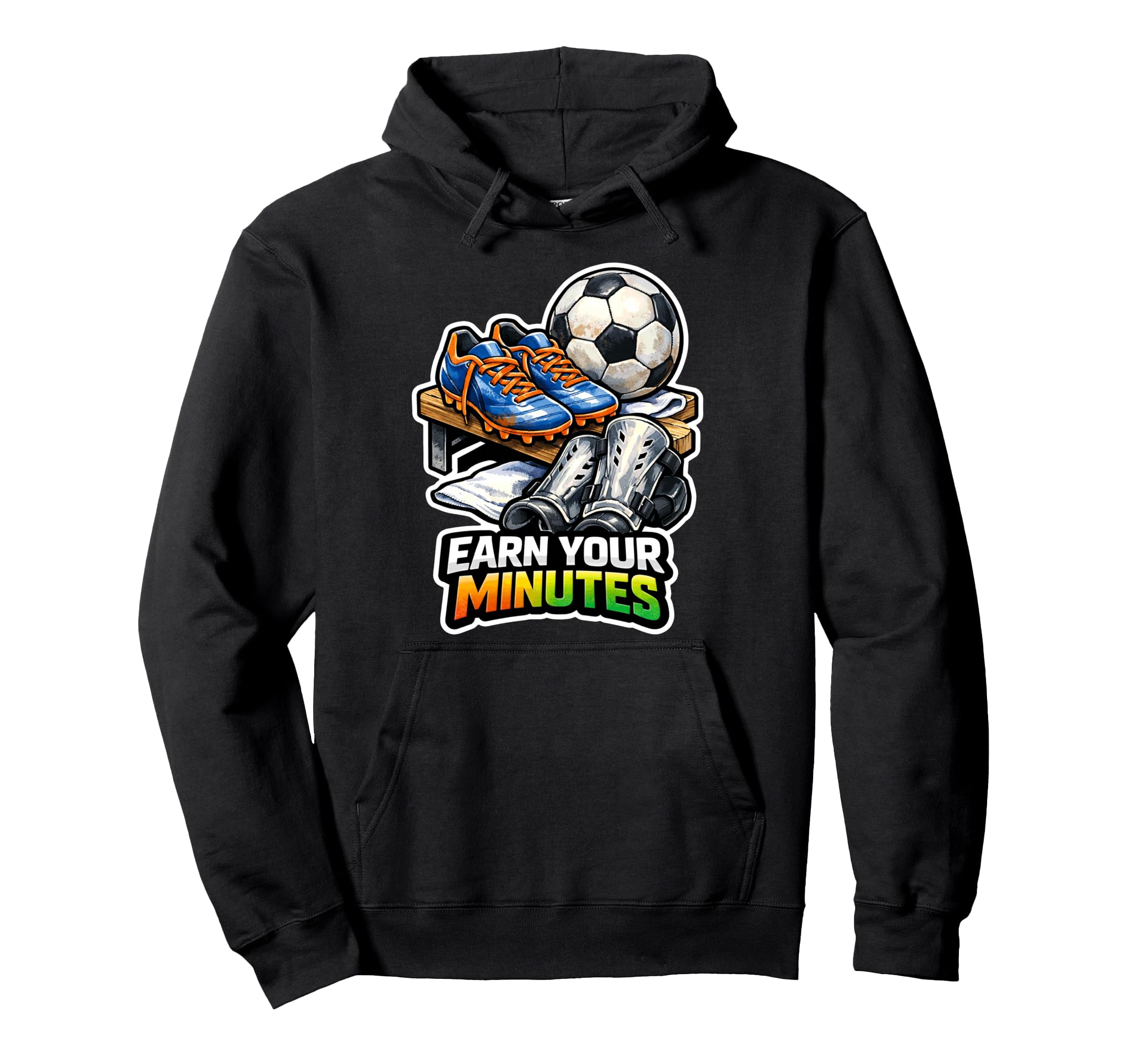 Earn Your Minutes Soccer Motivation Hoodie - Minimalist Print Unisex - T-Shirt, Sweatshirt, Hoodie