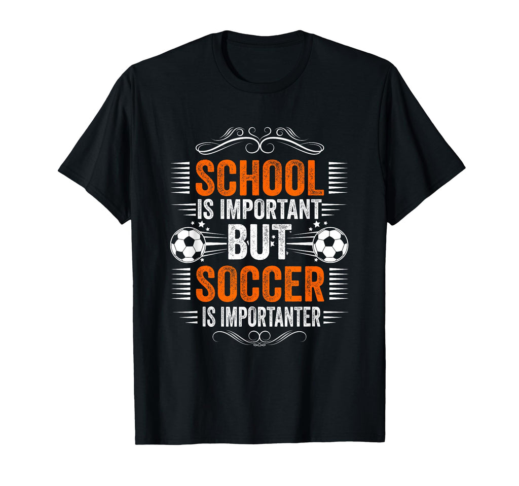 School Is Important But Soccer Is T-Shirt - Trendy Graphic Unisex - T-Shirt, Sweatshirt, Hoodie