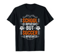 School Is Important But Soccer Is T-Shirt - Trendy Graphic Unisex - T-Shirt, Sweatshirt, Hoodie