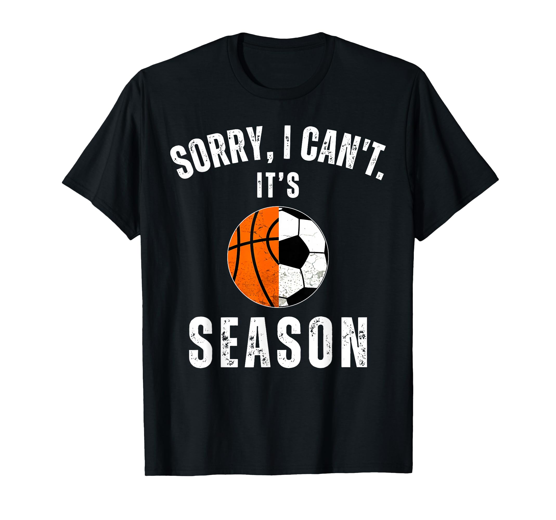Sorry I Cant Its Soccer Basketball T-Shirt - Graphic Print Men Women - T-Shirt, Sweatshirt, Hoodie