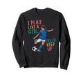 I Play Like Try To Keep Up Funny Sweatshirt - Graphic Print for Adults - T-Shirt, Sweatshirt, Hoodie