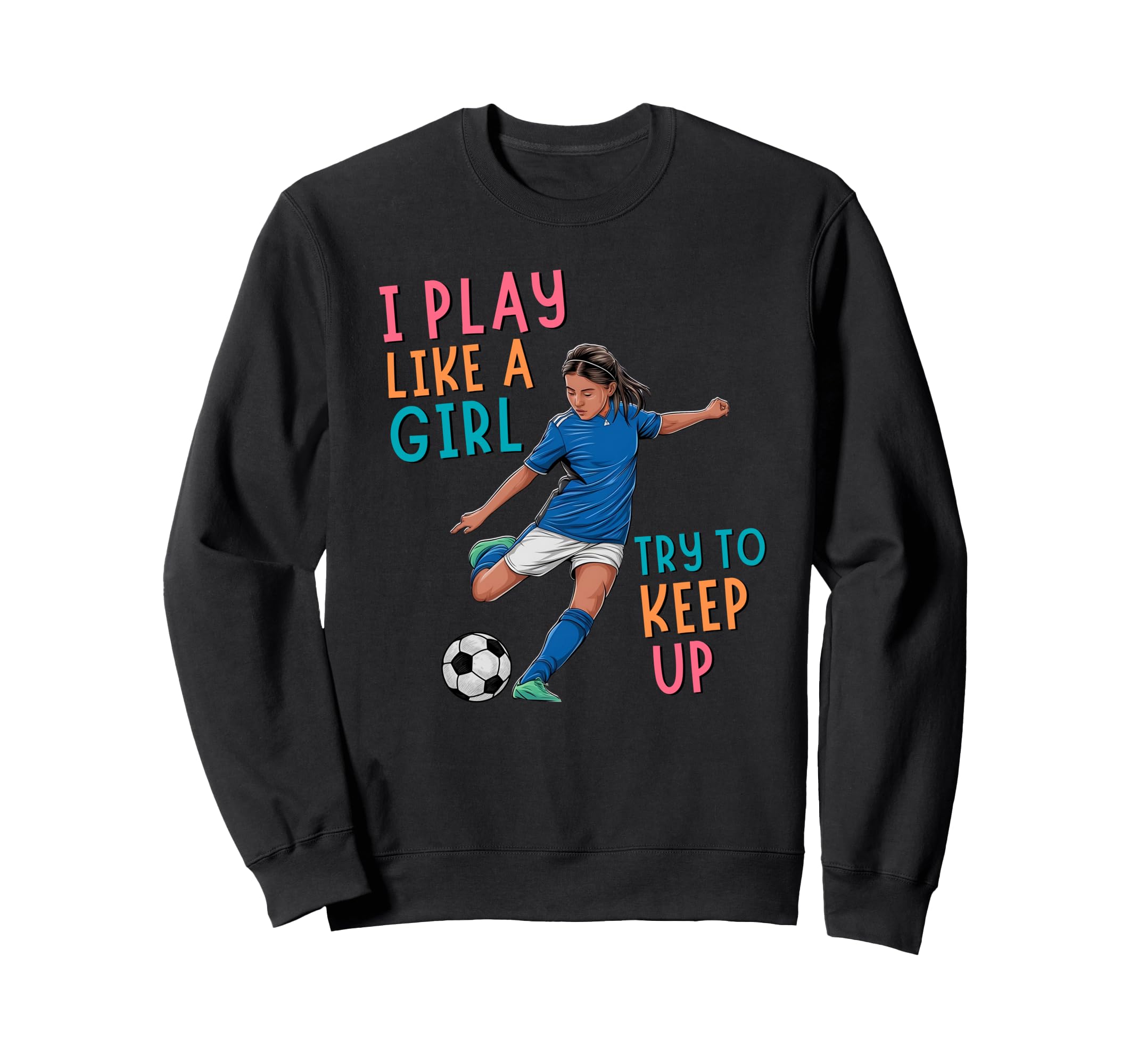 I Play Like Try To Keep Up Funny Sweatshirt - Graphic Print for Adults - T-Shirt, Sweatshirt, Hoodie