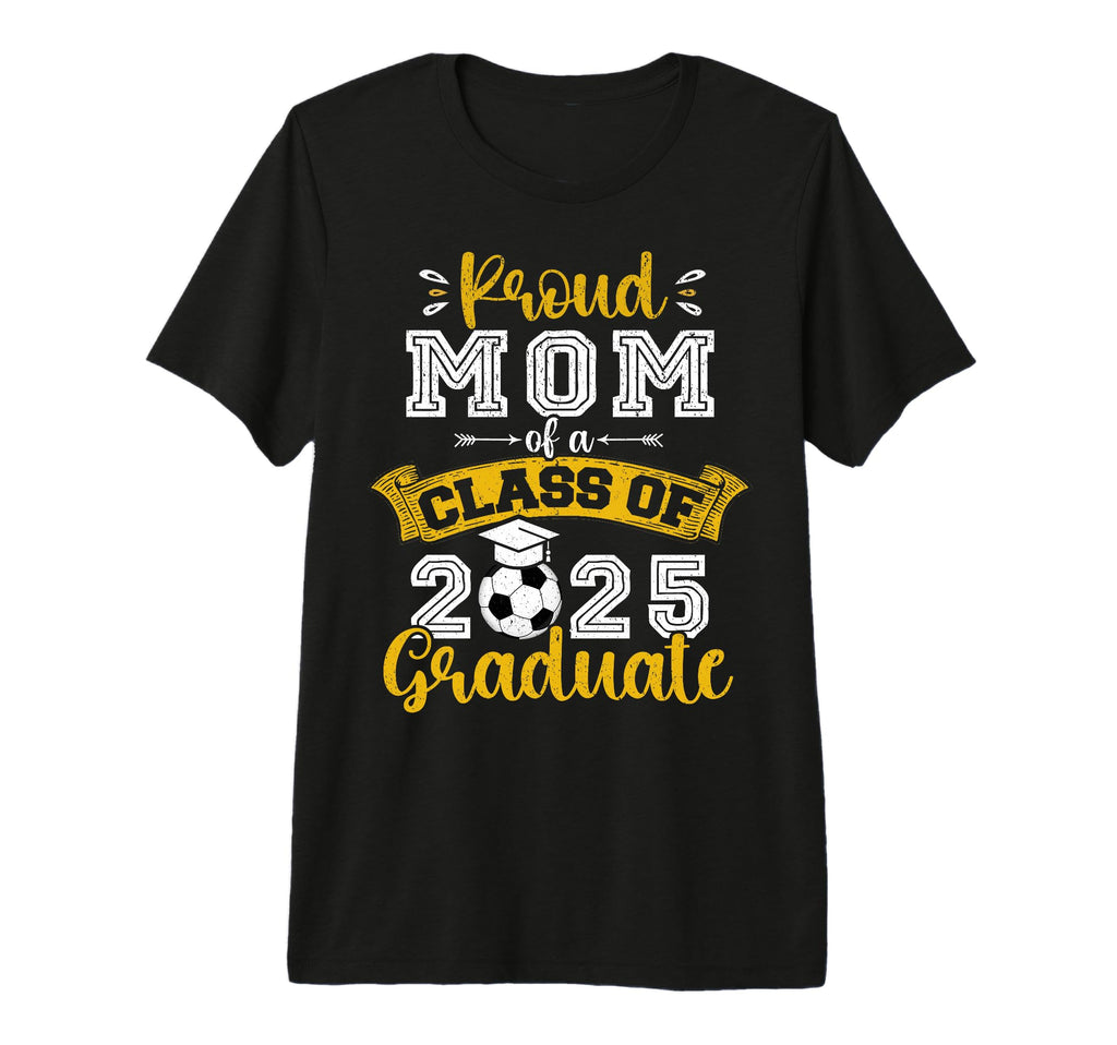 Proud Mom Class 2025 Graduate Soccer T-Shirt - Minimalist Print Men Women - T-Shirt, Sweatshirt, Hoodie
