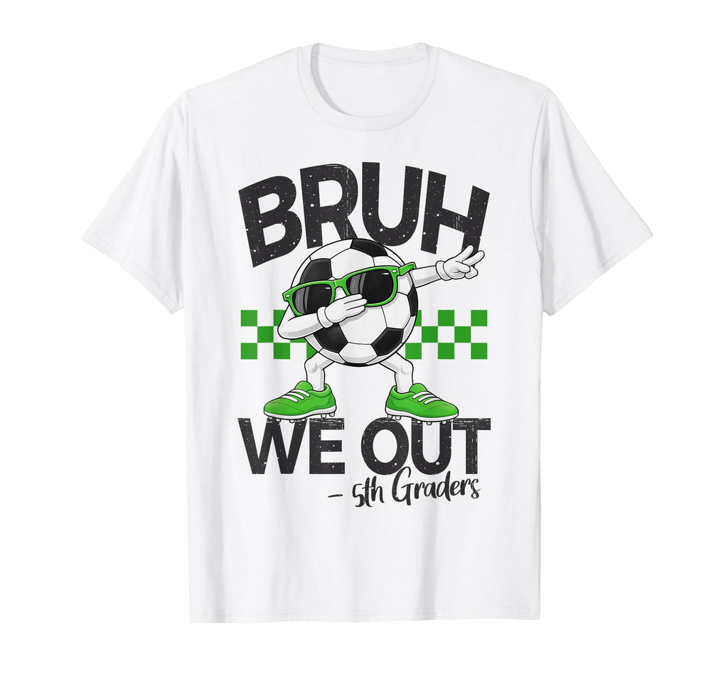 Bruh We Out 5Th Grade Dabbing Last Day T-Shirt - Novelty Apparel Unisex - T-Shirt, Sweatshirt, Hoodie