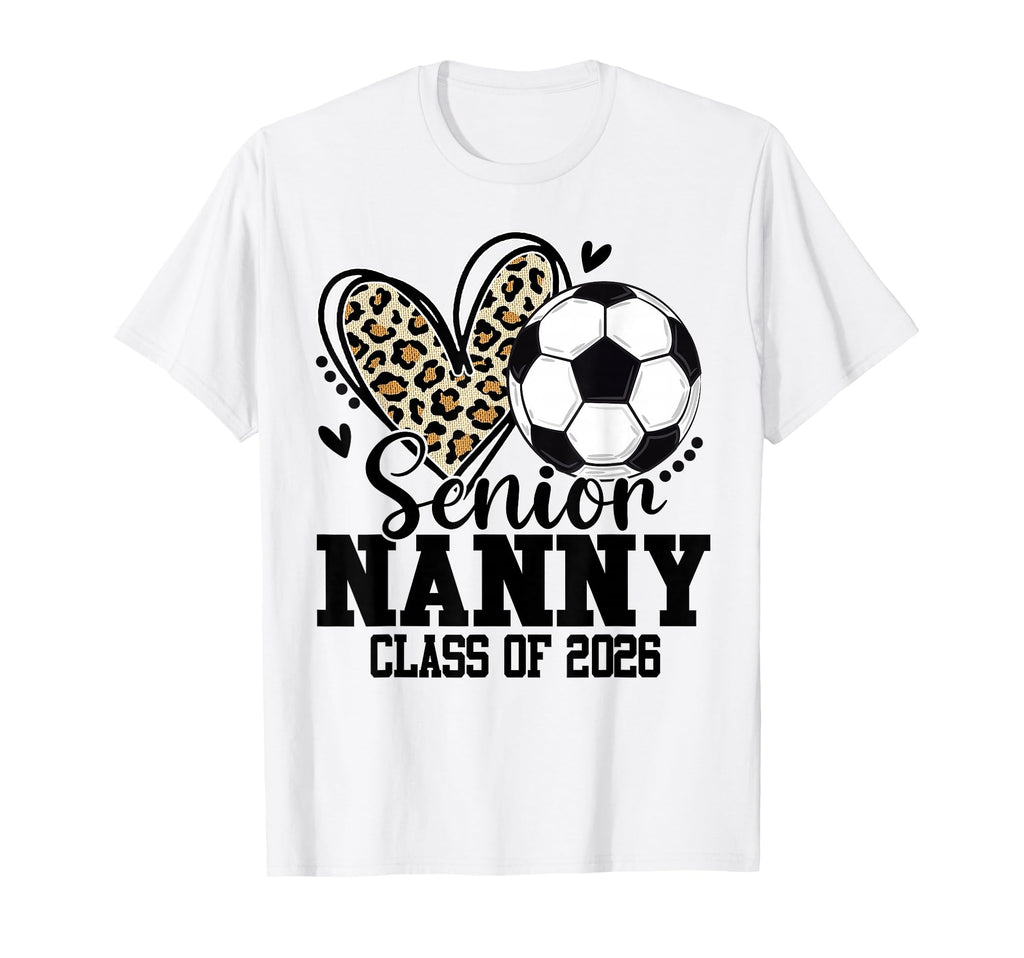 Senior Nanny Class 2026 Soccer T-Shirt - Casual Everyday Wear for Adults - T-Shirt, Sweatshirt, Hoodie